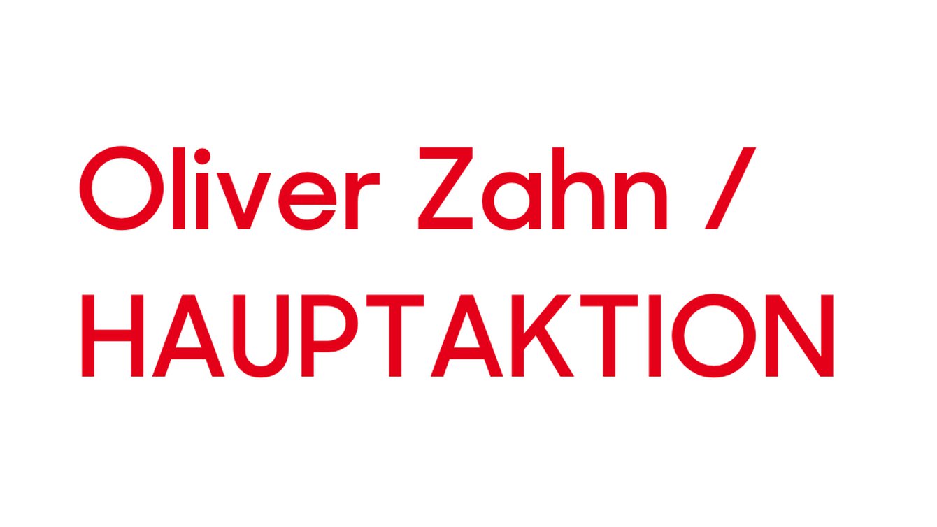 Oliver Zahn / HAUPTAKTION